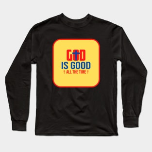 God Is Good All The Time Long Sleeve T-Shirt